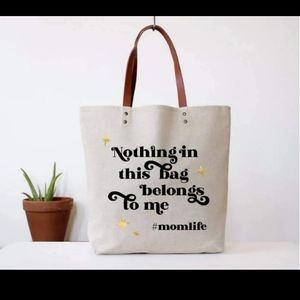 Nothing in this bag belongs to me #momlife. Canvas Tote Bag. Brand New. NWOT